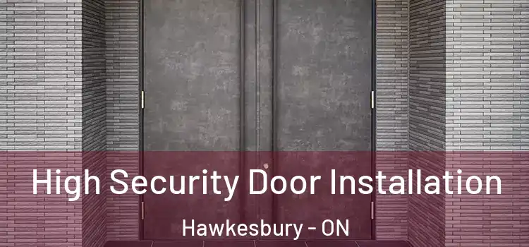 High Security Door Installation Hawkesbury - ON